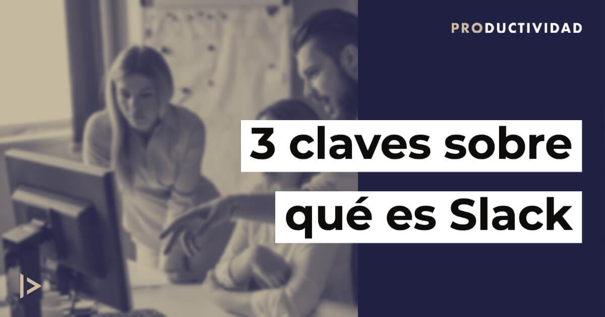 Qué es Slack y 3 claves para entender